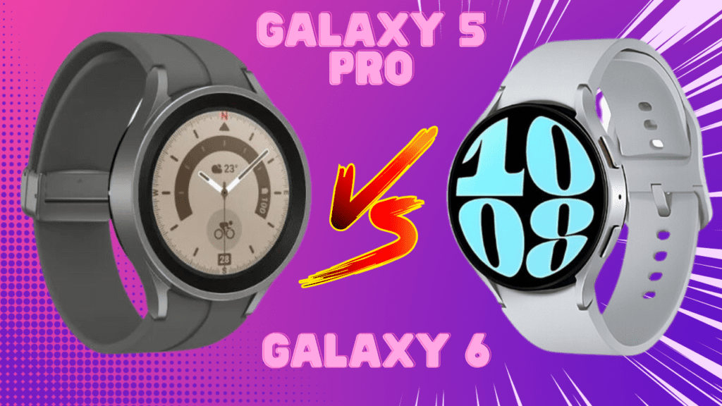 Galaxy Watch 6 vs Galaxy Watch 5 Pro